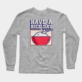 Have a Rice Day Long Sleeve T-Shirt